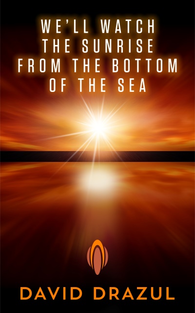 book cover for We'll Watch the Sunrise from the Bottom of the Sea